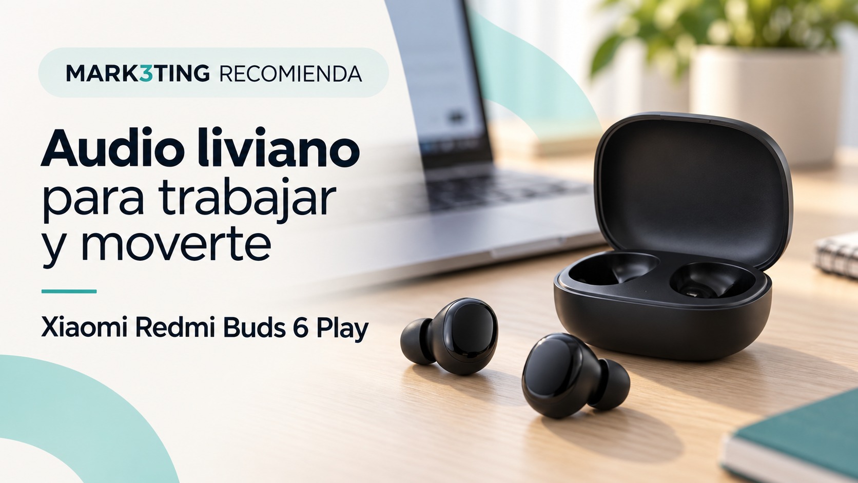 Xiaomi Redmi Buds 6 Play negros junto a un escritorio de trabajo